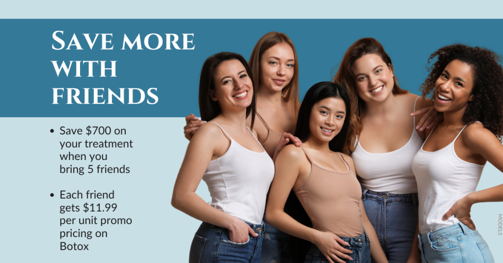 Save More With Friends - Save $700 on your treatment when you bring 5 friends. (Models: Group of woman are smiling and laughing with arms around eachother)